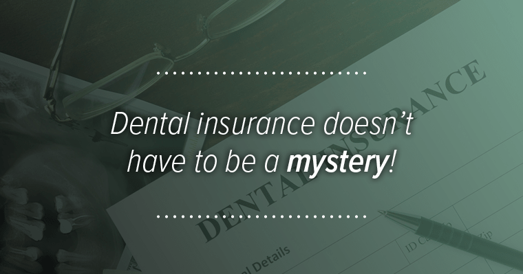 Dental Insurance Doesn't have to be a mystery!