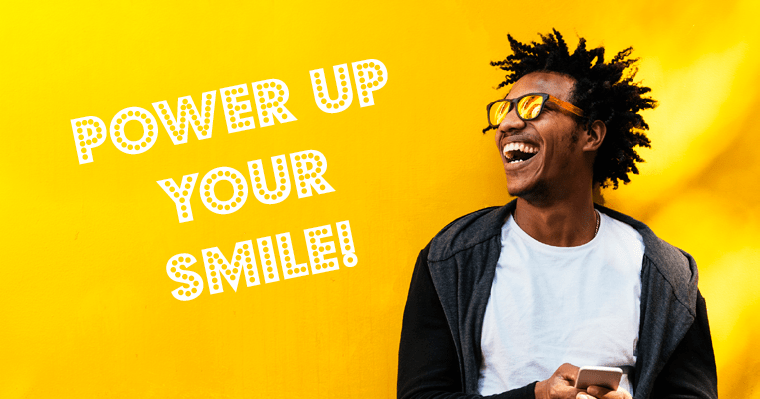 Power up your smile!