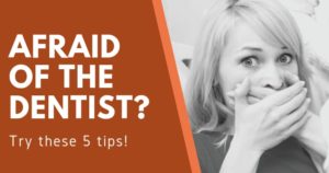 Afraid the dentist? Try these 5 tips?