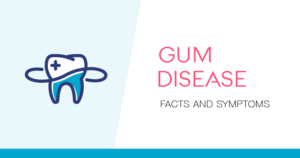 Gum disease: Facts and symptoms.