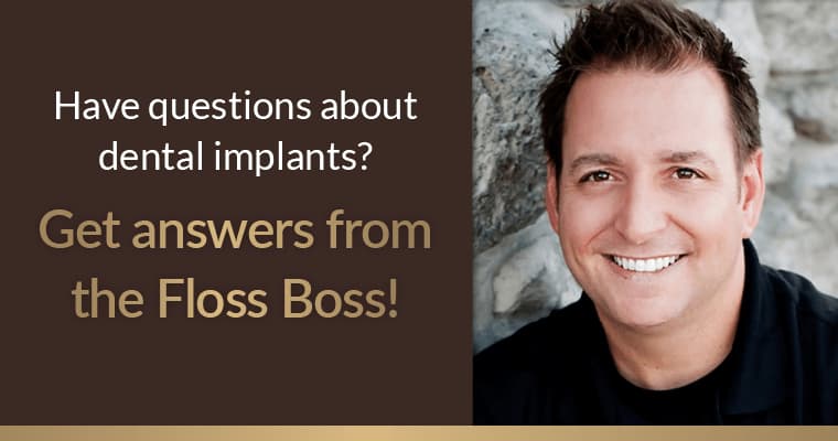 Have questions about dental implants? Get answers from the Floss Boss!